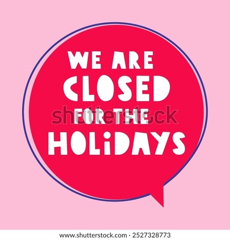 Red speech bubble on pink background. We are closed for the Holidays.  Vector illustration.