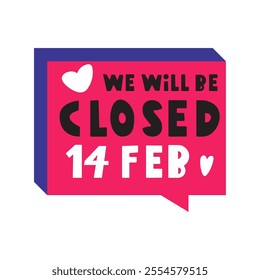 Red speech bubble. We will be closed 14 Feb. Vector illustration on white background.