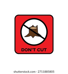 A red square sign with rounded corners features a white circle containing a tree stump with a diagonal red line through it, indicating prohibition. The text DONT CUT is below.