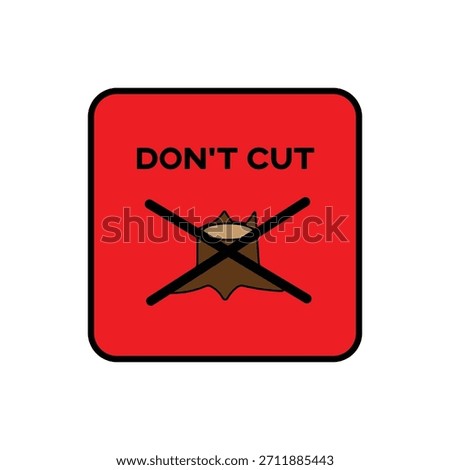 A red square sign with rounded corners features a tree stump with two dark brown X marks over it, indicating prohibition. The text DONT CUT is displayed prominently above the stump.