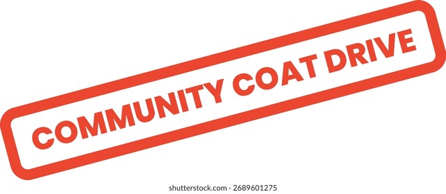 Red stamp displaying "COMMUNITY COAT DRIVE." Ideal for charitable events, donation appeals, and social welfare announcements.