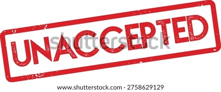 A red stamp with the word UNACCEPTED on a white background