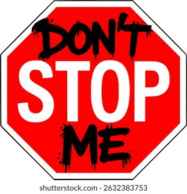 Red Stop Sign Vector with Original Bold “ ” Text and Added Graffiti Words “Don’t” and “ME” in Black Spray Paint – Urban Street Art Style , Don’t STOP ME