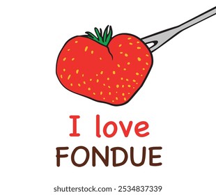 red strawberry on a fondue fork, with the text "I love FONDUE" in bold colors below. Perfect for fondue themed posters, banners, food blogs, t-shirts print.