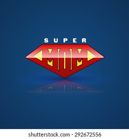 Red super mom shield. Super hero style. Vector illustration. Can use for mother's day card and Happy birth day for mother.