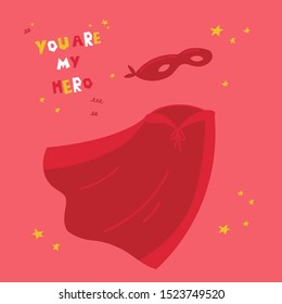 Red superhero costume with text You are my hero text.Flying mask of a hero and red cloak.Superhero red cape on pink background. Flat vector illustration.Motivation poster.