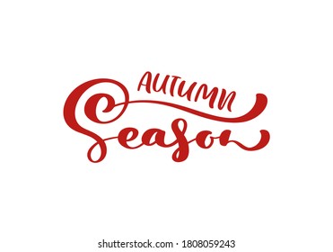 Red vector calligraphy lettering text Autumn Season. Hand drawn fall phrase. Illustration for greeting card or postcard print design. Template text design isolated on white background.
