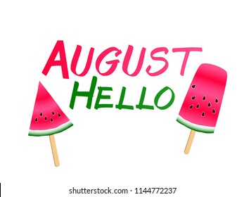 Red watermelon slices ice cream and hello August summer text vector. Vitamin food element for summer diet. Simple red green water melon fruit, hello to August text. Summer watermelon dessert.