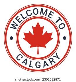 Red Welcome To Calgary Sign, Stamp, Sticker with Stars and Maple Leaf vector illustration