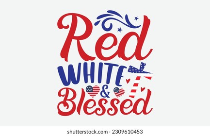 Red White Blessed - 4th Of July T-Shirt Design, Independence Day SVG, 4th Of July Sublimation Design, Handmade Calligraphy Vector Illustration.