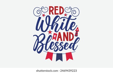 Red White  Blessed- 4th of july t- shirt design, Hand drawn lettering phrase for Cutting Machine, Silhouette Cameo, Cricut, greeting card template with typography text, Vector illustration Template.