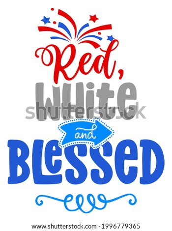 Red, white and blessed - Happy Independence Day July 4th lettering design illustration. 