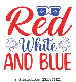 Red White And Blue, 4th July shirt design Print template happy independence day American typography design.