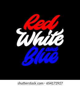 Red, white and blue. Premium handmade vector lettering and calligraphy phrase. Vector illustration.