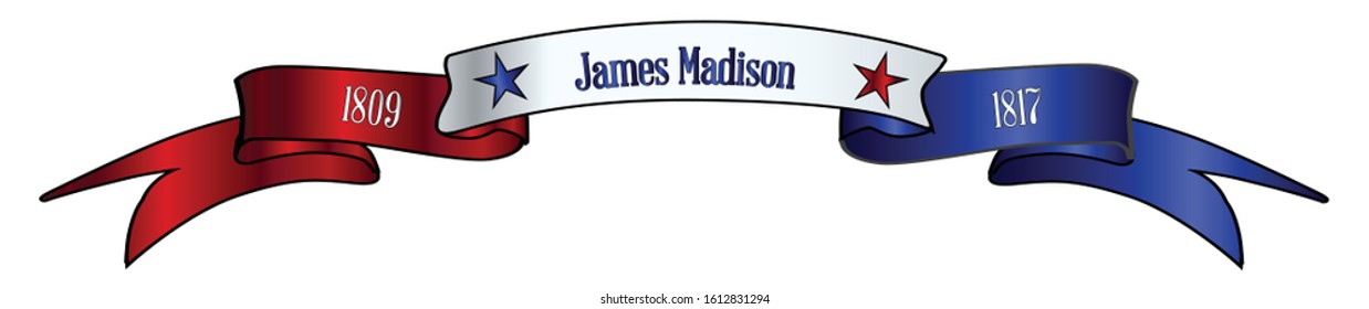 A red white   blue satin silk ribbon banner and the text James Madison   stars   date in office