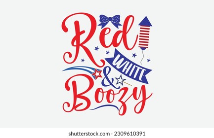 Red White Boozy - 4th Of July T-Shirt Design, Independence Day SVG, 4th Of July Sublimation Design, Handmade Calligraphy Vector Illustration.
