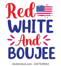 Red white and boujee Funny fourth of July shirt print template, Independence Day, 4th Of July Shirt Design, American Flag, Men Women shirt, Freedom, Memorial Day  svg