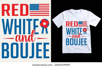 Red White and Boujee T-Shirt Design, USA Independence Day Typography 