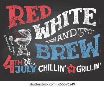 Red White And Brew. 4th Of July Celebration, Independence Day Of The United States Of America. Chillin' And Grillin' BBQ Chalkboard Sign. Hand Drawn Typography On Blackboard Background With Chalk