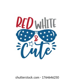 Red White and Cute saying with sunnglasses. Happy Independence Day, lettering design illustration. Good for advertising, poster, announcement, invitation, party, T shirt print , pos