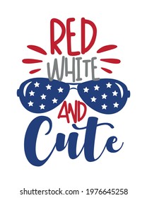 Red White and Cute saying with sunnglasses. Happy Independence Day, lettering design illustration. Good for advertising, poster, announcement, invitation, party, T shirt print , pos