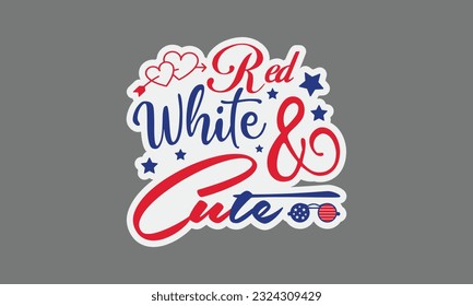 Red white and cute svg, 4th of July svg, Patriotic , Happy 4th Of July, America shirt , Fourth of July sticker, independence day usa memorial day typography tshirt design vector file svg