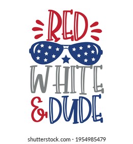 Red White and Dude - Happy Independence Day, 4th of July lettering design illustration. Good for advertising, poster, announcement, invitation, party, T shirt print , poster, banner.