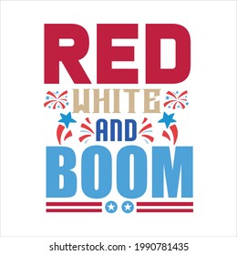 Red white and boom-it’s a independence day design , typography, vector art . used on T-Shirts, Mugs, Bags ,banner, Stickers, Poster Cards.