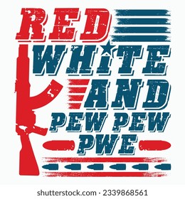Red White and Pew Pew Pew , 4th of July Design, Independence Day , Patriotic t-shirt