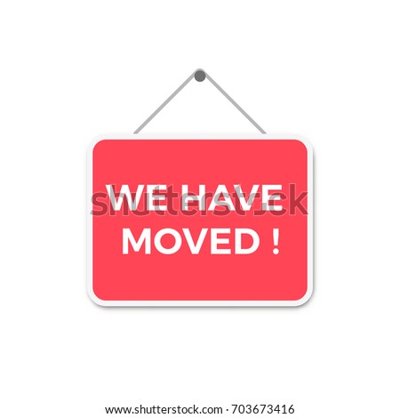 A red and white sign with the words We Have Moved isolated on a white background We Have Moved Sign