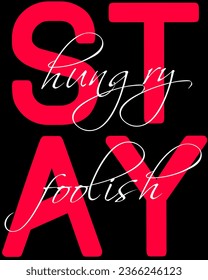 Red and white typography lettering "Stay hungry stay foolish" isolated on black background.