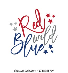 Red Wild Blue - Happy Independence Day, lettering design illustration. Good for advertising, poster, announcement, invitation, party, T shirt print , poster, banner.