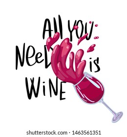 Red wine. All you need is wine. Lettering and hand-drawing glass with an alcoholic drink, a menu in a bar, restaurant, party lover, design advertising or flyer. Vector flat illustration