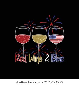 Red Wine and Blue, 4th of July T-Shirt, America shirt, Vintage 4th of July, Independence Day t shirt, independence day USA memorial day typography t-shirt design