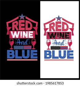 Red wine and blue-independence day design , typography, vector art . used on T-Shirts, Mugs, Bags ,banner, Stickers, Poster Cards Scrapbooking.