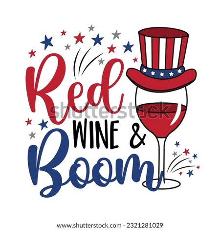 Red wine and boom - funny quote with wine glass in american colored hat and with fireworks. 4th of July decoartion. Happy Independence Day!