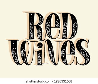 Red Wines Hand Lettering. Text For Restaurant, Winery, Vineyard, Festival. Phrase For Wine Menu, Print, Poster, Sign, Label, Sticker Web Design Element. Vector Vintage Typography