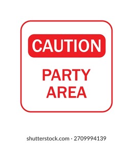 Red and Yellow CAUTION PARTY AREA Sign