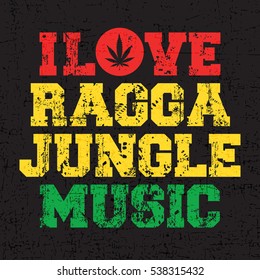 Red, yellow and green letters "I love Ragga jungle music" with cannabis leaf inside red circle on grunge black background. Poster, vector illustration,