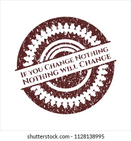 Red If you Change Nothing Nothing will Change distressed rubber grunge seal