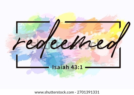 I am redeemed, bible verse t-shirt design. Isaiah 43:1, faith scripture for merch or youth clothes. Vector illustration with watercolor background