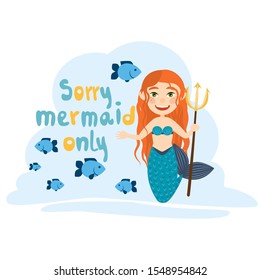 Red-haired long-haired mermaid holds a trident in her hands and smiles. Bright tropical fish swim around her. Text Sorry mermaid only. Cute vector illustration.