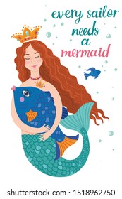 The red-haired mermaid in the crown hugs the magical dory fish. Lettering Every sailor needs a mermaid.