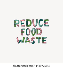 Reduce Food Waste hand lettering call to action. Eco-friendly zero waste concept message about deliberate consumption and sustainable living, great for eco blogs, shops and events. Vector illustration