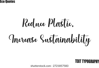 Reduce Plastic, Increase Sustainability Eco motivation text Saying