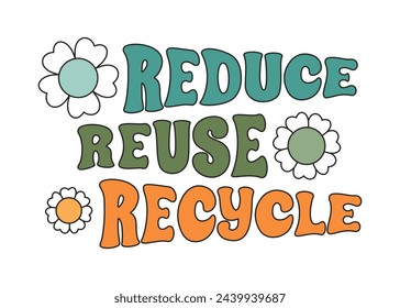 Reduce, reuse, recycle in 70s style. Zero waste. Poster, sticker, t-shirt design, banner, card in trendy groovy style. Vector illustration.
