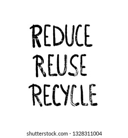 Reduce Reuse Recycle. Quote with grunge texture isolated on white background. Emblem with handwritten lettering.  Vector conceptual illustration. 