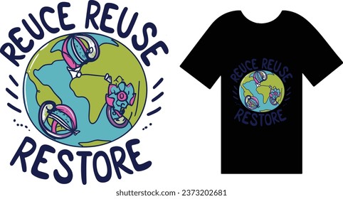 Reduce, Reuse, Recycle, Restore T Shirt Design Typography