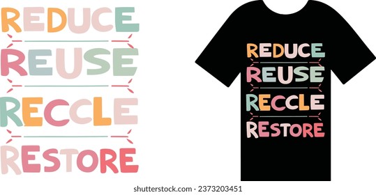 Reduce, Reuse, Recycle, Restore T Shirt Design Typography