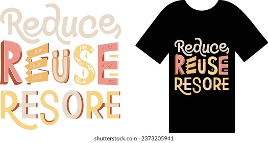 Reduce, Reuse, Recycle, Restore T Shirt Design Typography